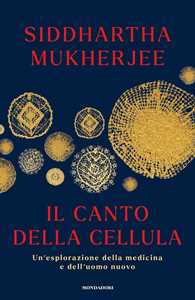 Il canto della cellula. Un'esplorazione della medicina e dell'uomo nuovo