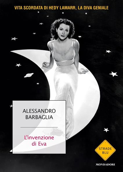 L'invenzione di Eva. Vita scordata di Hedy Lamarr, la diva geniale - Alessandro Barbaglia - copertina