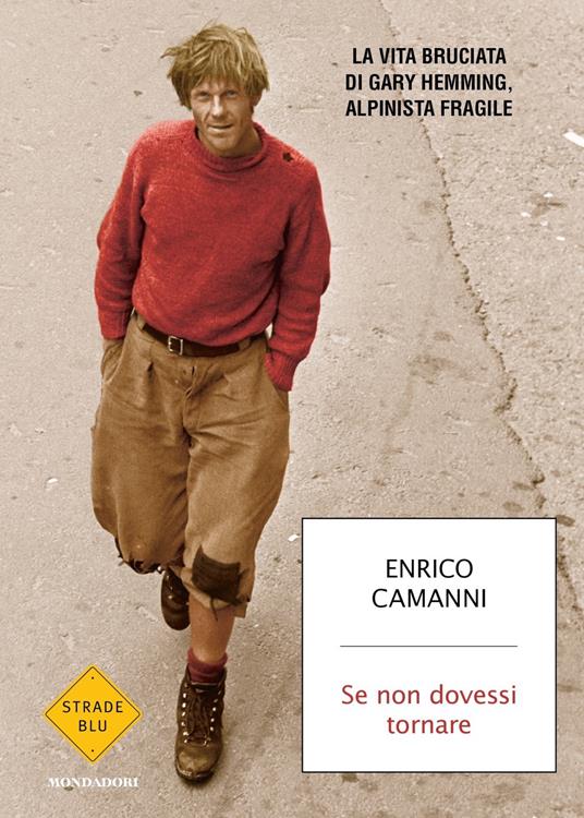 Se non dovessi tornare. La vita bruciata di Gary Hemming, alpinista fragile - Enrico Camanni - copertina