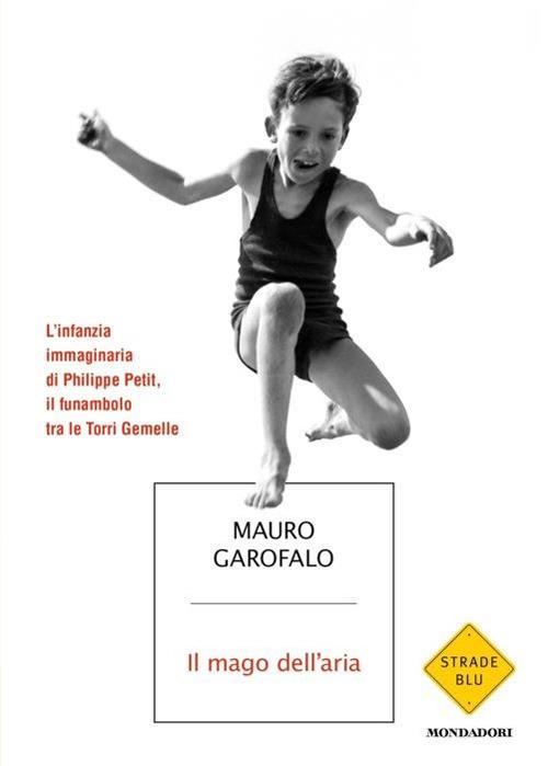 Il mago dell'aria. L'infanzia immaginaria di Philippe Petit, il funambolo tra le Torri Gemelle - Mauro Garofalo - copertina