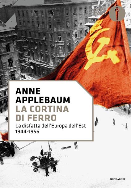 La cortina di ferro. La disfatta dell'Europa dell'Est 1944-1956 - Anne  Applebaum - Libro - Mondadori - Nuovi oscar storia | IBS