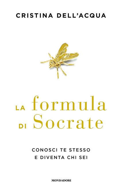 La formula di Socrate. Conosci te stesso e diventa chi sei - Cristina  Dell'Acqua - Libro - Mondadori - Varia saggistica italiana