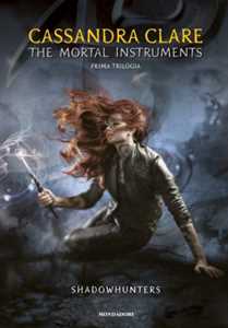 The mortal instruments. Shadowhunters. Prima trilogia: Città di ossa-Città di cenere-Città di vetro