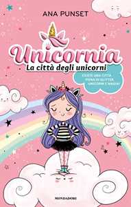 Unicornia. La città degli unicorni. Ediz. a colori