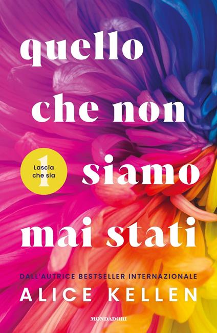 Quello che non siamo mai stati. Lascia che sia - Alice Kellen - Libro -  Mondadori - Novel