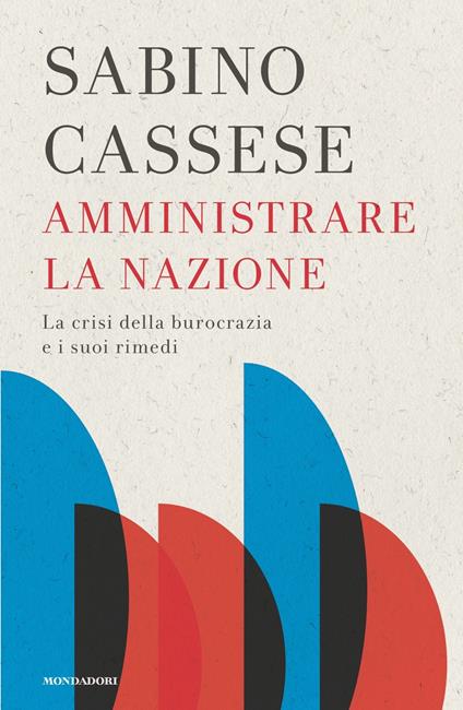 Amministrare la nazione. La crisi della burocrazia e i suoi rimedi - Sabino Cassese - copertina