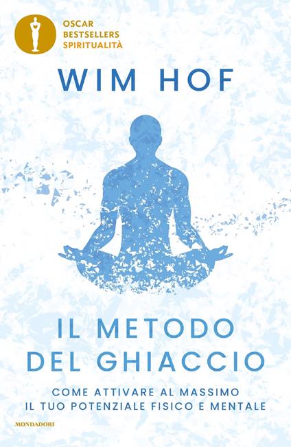 Il metodo del ghiaccio. Come attivare al massimo il tuo potenziale fisico e mentale - Wim Hof - copertina