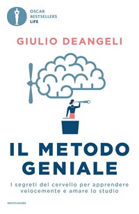 Il metodo geniale. I segreti del cervello per apprendere velocemente e  amare lo studio - Giulio Deangeli - Libro - Mondadori - Oscar bestsellers  life