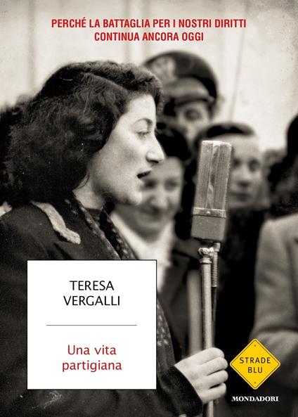 Una vita partigiana. Perché la battaglia per i nostri diritti continua ancora oggi - Teresa Vergalli - copertina