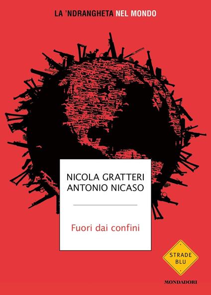 Fuori dai confini. La 'ndrangheta nel mondo - Nicola Gratteri,Antonio Nicaso - copertina