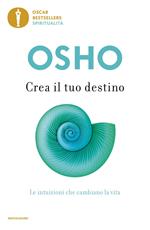 Crea il tuo destino. Le intuizioni che cambiano la vita