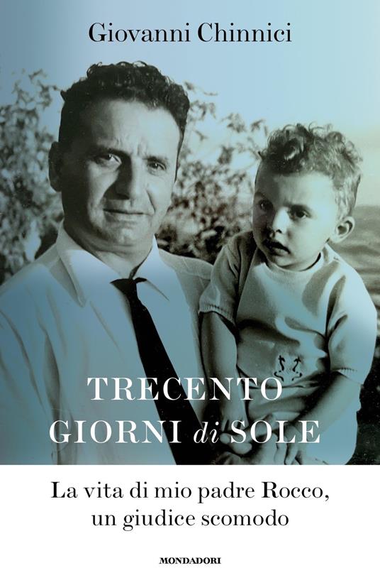 Trecento giorni di sole. La vita di mio padre Rocco, un giudice scomodo - Giovanni Chinnici - copertina