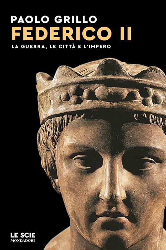 Federico II. La guerra, le città e l'impero - Paolo Grillo - Libro