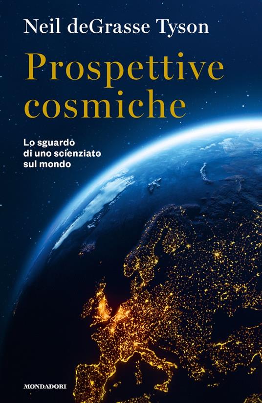 Prospettive cosmiche. Lo sguardo di uno scienziato sul mondo - Neil deGrasse Tyson - copertina