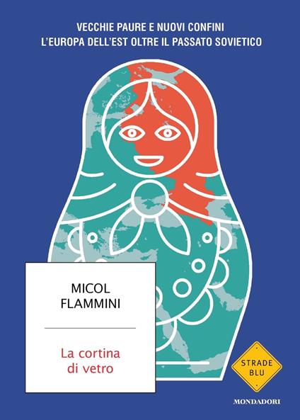 La cortina di vetro. Vecchie paure e nuovi confini. L'Europa dell'est oltre il passato sovietico - Micol Flammini - copertina