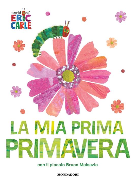 La mia prima primavera con il piccolo Bruco Maisazio. Ediz. a colori - Eric Carle - copertina