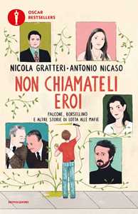 Libro Non chiamateli eroi. Falcone, Borsellino e altre storie di lotta alle mafie Nicola Gratteri Antonio Nicaso