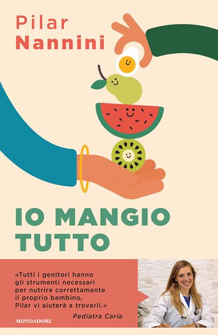 Io mangio tutto. Come donare ai propri figli un rapporto sereno con il cibo - Pilar Nannini - copertina