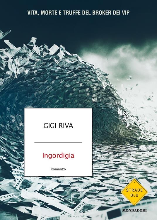 Ingordigia. Vita, morte e truffa del broker dei vip - Gigi Riva - copertina