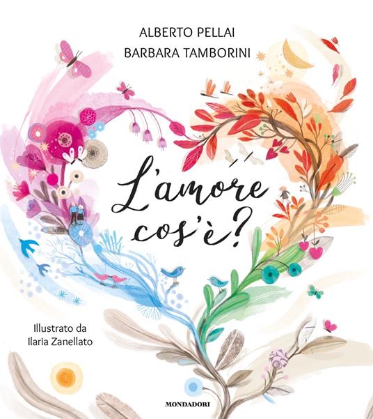 L'amore cos'è? Ediz. a colori - Alberto Pellai,Barbara Tamborini - copertina