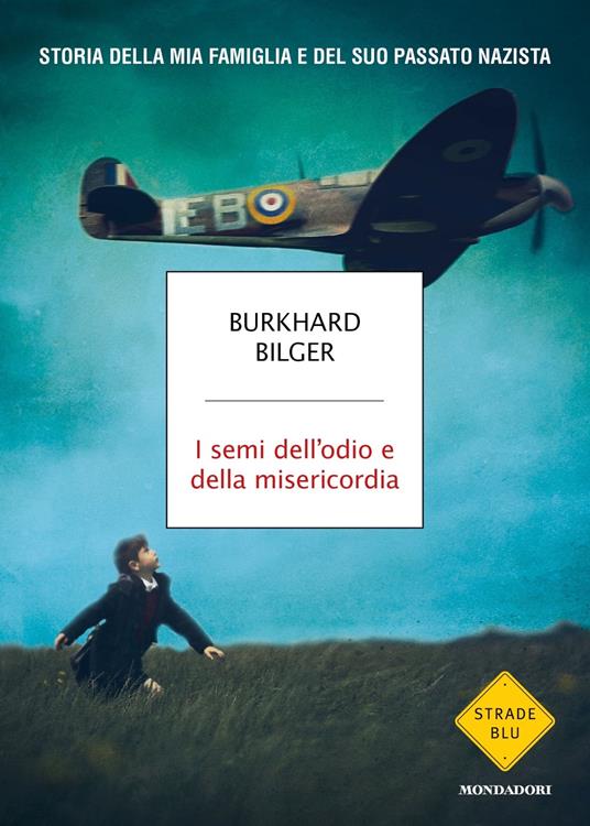 I semi dell'odio e della misericordia. Storia della mia famiglia e del suo passato nazista - Burkhard Bilger - copertina
