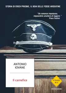 Il carnefice. Storia di Erich Priebke, il boia delle Fosse Ardeatine