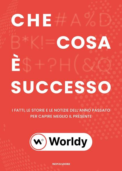 Che cosa è successo. I fatti, le storie e le notizie dell'anno passato per capire meglio il presente - Worldy - copertina