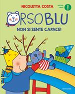 Orso Blu non si sente capace! Ediz. a colori