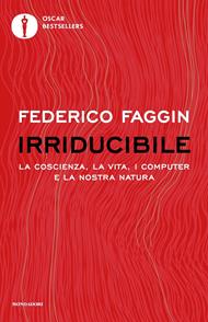 Irriducibile. La coscienza, la vita, i computer e la nostra natura