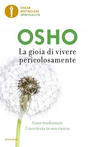 La gioia di vivere pericolosamente. Come trasformare l'incertezza in una risorsa