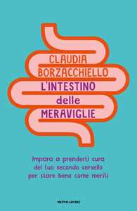 Libro L'intestino delle meraviglie. Impara a prenderti cura del tuo secondo cervello per stare bene come meriti Claudia Borzacchiello