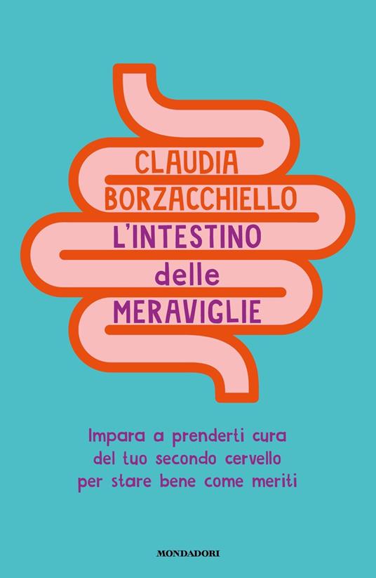 L'intestino delle meraviglie. Impara a prenderti cura del tuo secondo cervello per stare bene come meriti - Claudia Borzacchiello - copertina