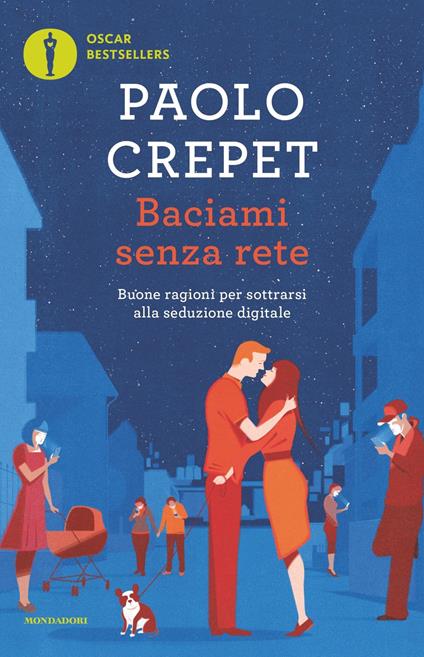 Baciami senza rete. Buone ragioni per sottrarsi alla seduzione digitale - Paolo Crepet - copertina