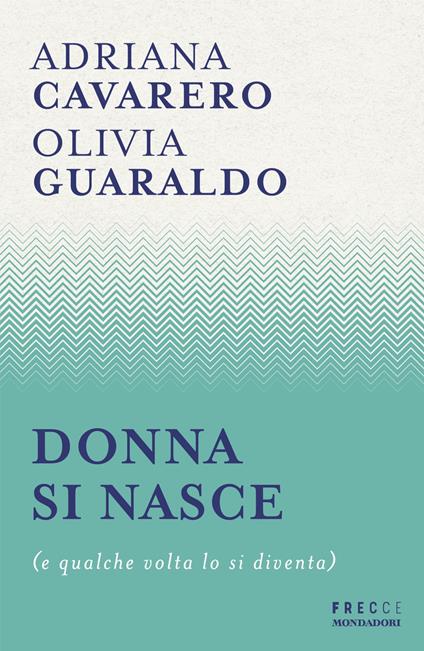 Donna si nasce (e qualche volta lo si diventa) - Adriana Cavarero,Olivia Guaraldo - copertina