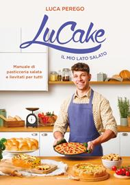 LuCake. Il mio lato salato. Manuale di pasticceria salata e lievitati per tutti. Ediz. illustrata