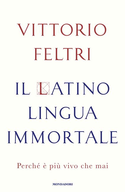 Il latino lingua immortale. Perché è più vivo che mai - Vittorio Feltri - copertina