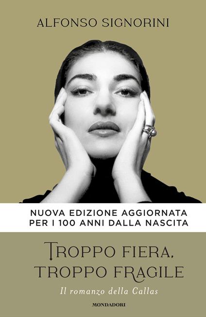 Troppo fiera, troppo fragile. Il romanzo della Callas. Nuova ediz. - Alfonso Signorini - copertina