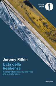 Libro L'età della resilienza. Ripensare l'esistenza su una Terra che si rinaturalizza Jeremy Rifkin