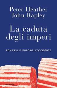 La caduta degli imperi. Roma e il futuro dell'Occidente