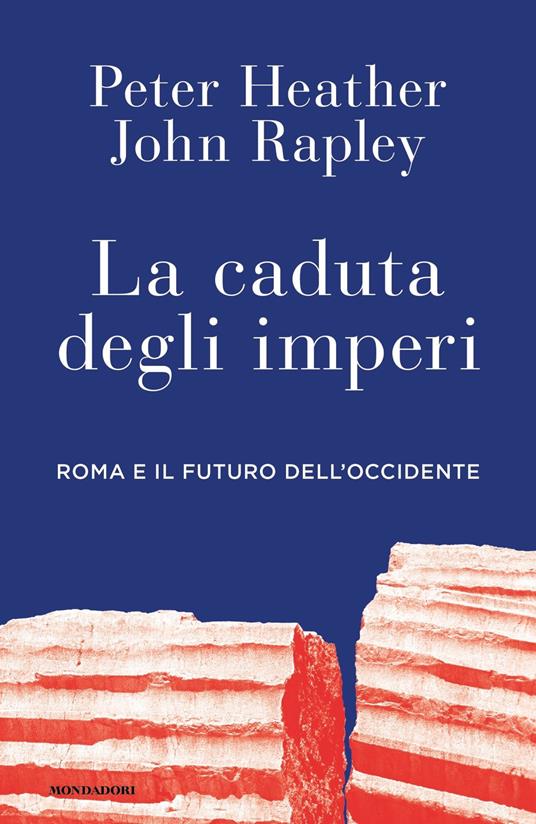 La caduta degli imperi. Roma e il futuro dell'Occidente - Peter Heather,John Rapley - copertina