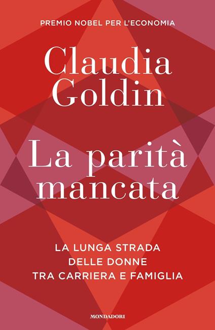 La parità mancata. La lunga strada delle donne tra carriera e famiglia - Claudia Goldin - copertina