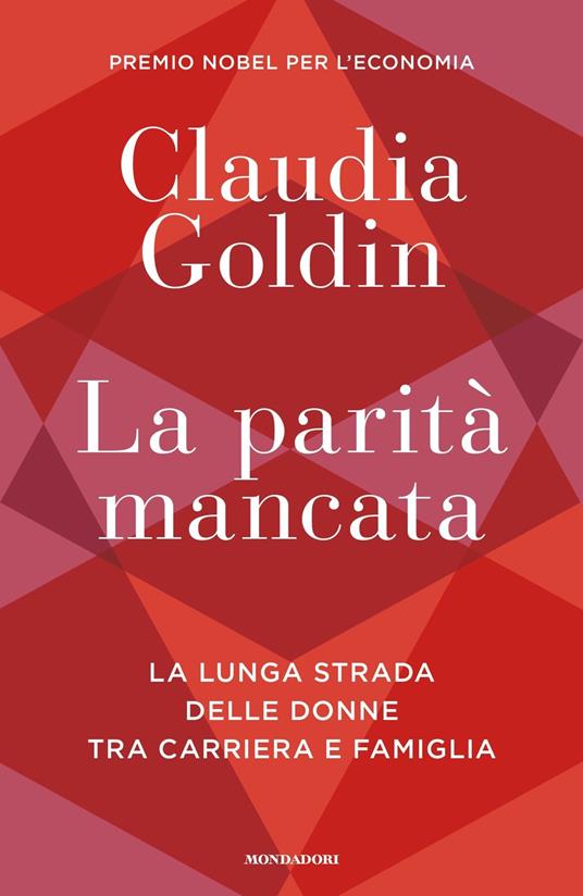 La parità mancata. La lunga strada delle donne tra carriera e famiglia - Claudia Goldin - copertina