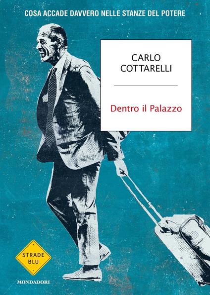 Dentro il Palazzo. Cosa accade davvero nelle stanze del potere - Carlo Cottarelli - copertina