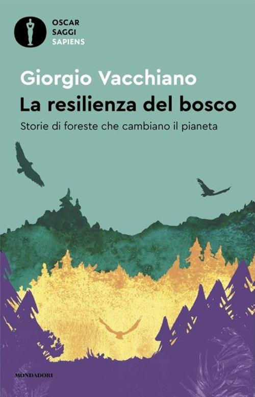 La resilienza del bosco. Storie di foreste che cambiano il pianeta - Giorgio Vacchiano - copertina