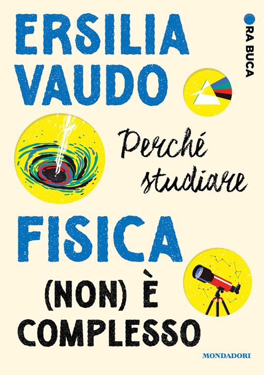 Perché studiare fisica (non) è complesso. Ora buca - Ersilia Vaudo - copertina