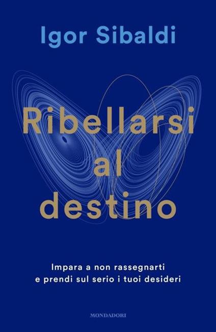 Ribellarsi al destino. Impara a non rassegnarti e prendi sul serio i tuoi desideri - Igor Sibaldi - copertina