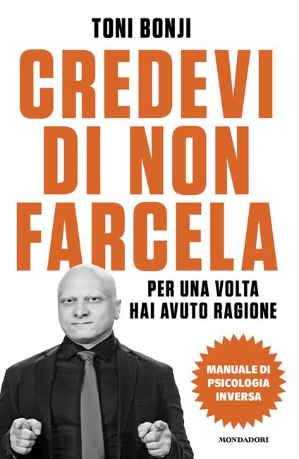 Credevi di non farcela. Per una volta hai avuto ragione. Manuale di psicologia inversa - Toni Bonji - copertina