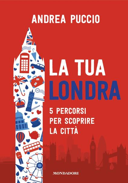 La tua Londra. 5 percorsi per scoprire la città - Puccio Andrea - copertina