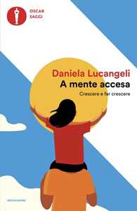 Libro A mente accesa. Crescere e far crescere Daniela Lucangeli