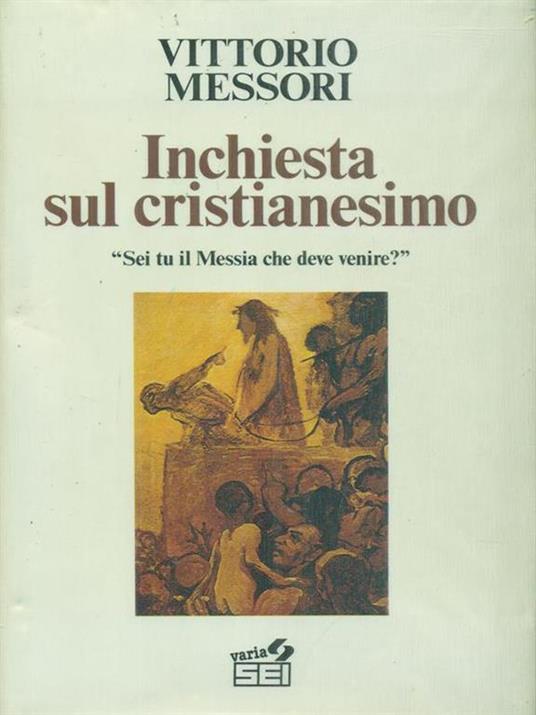 Inchiesta sul cristianesimo. Sei tu il Messia che deve venire? - Vittorio Messori - 2